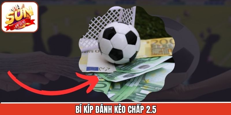 Kèo Chấp 2.5 – Lựa Chọn Tinh Gọn Cho Dân Soi Kèo Tại Sunwin 3 Một số mẹo giúp bạn tự tin bắt kèo tại Sunwin