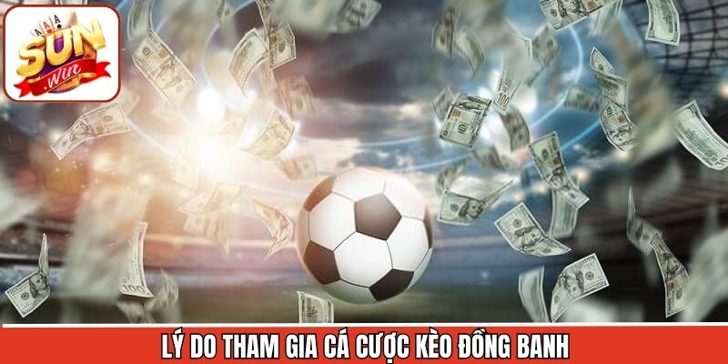 Kèo Đồng Banh Sunwin - Khám Phá Hình Thức Cá Cược Hấp Dẫn 2 Ưu điểm hấp dẫn khi thành viên lựa chọn kèo đồng banh