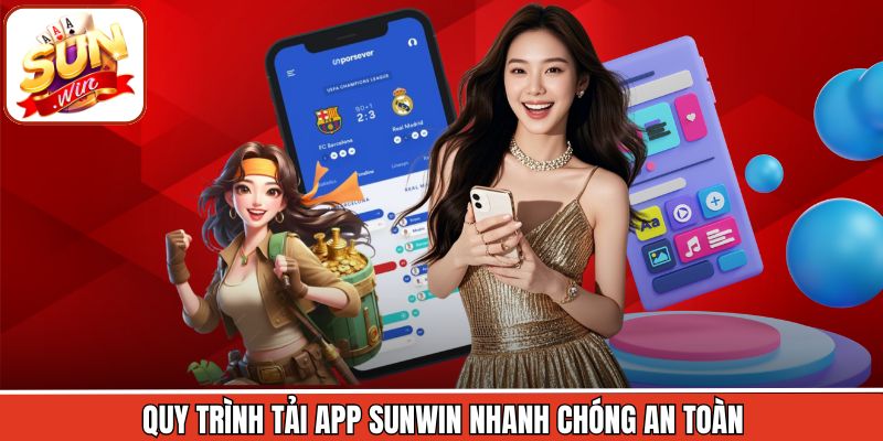 Tải App Sunwin - Quy Trình Cài Đặt Nhanh Chóng, Đơn Giản 2 Quy trình thực hiện các thao tác tải ứng dụng Sunwin dễ dàng
